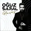 Oğuz Saral - Heves - Single